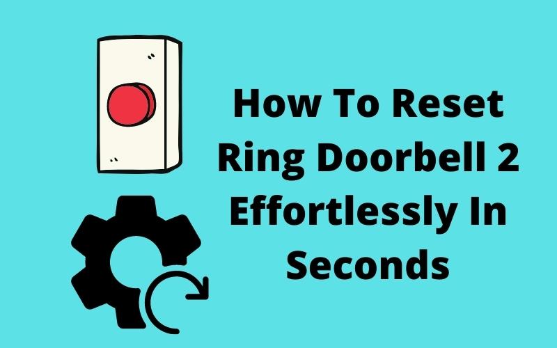 How To Reset Ring Doorbell 2 Effortlessly In Seconds