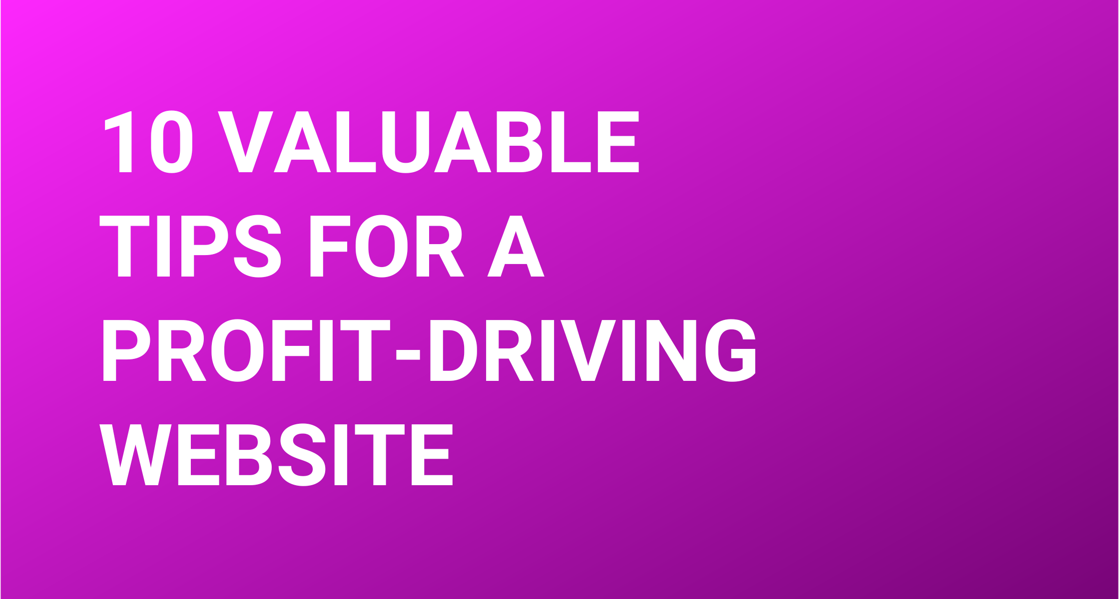 10 Valuable Tips for a Profit-driving Web Design