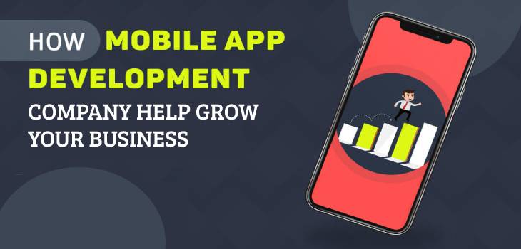 How Does A Mobile App Development Company Help Grow Your Business?