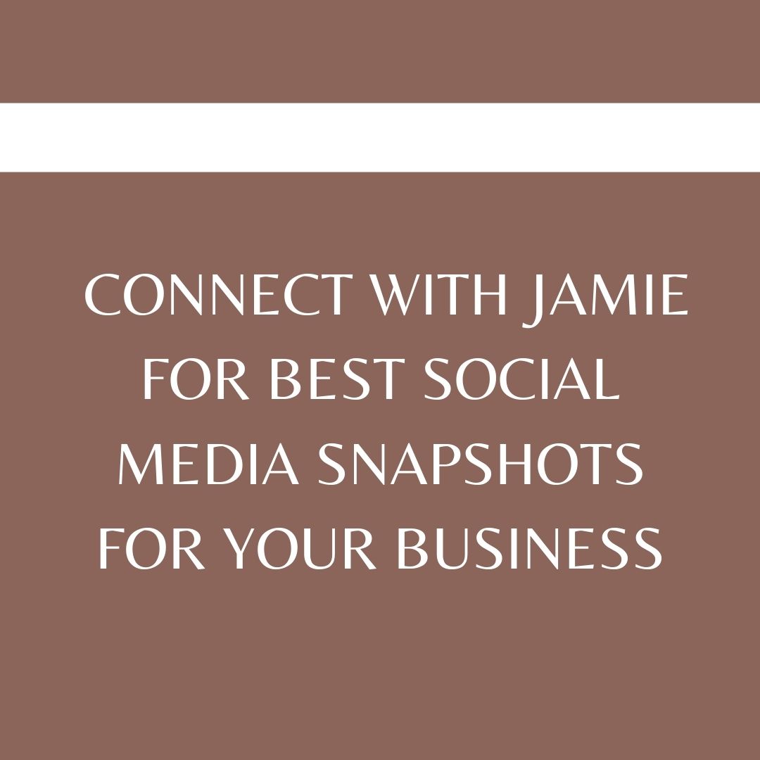 Connect with Jamie for best social media snapshots for your business
