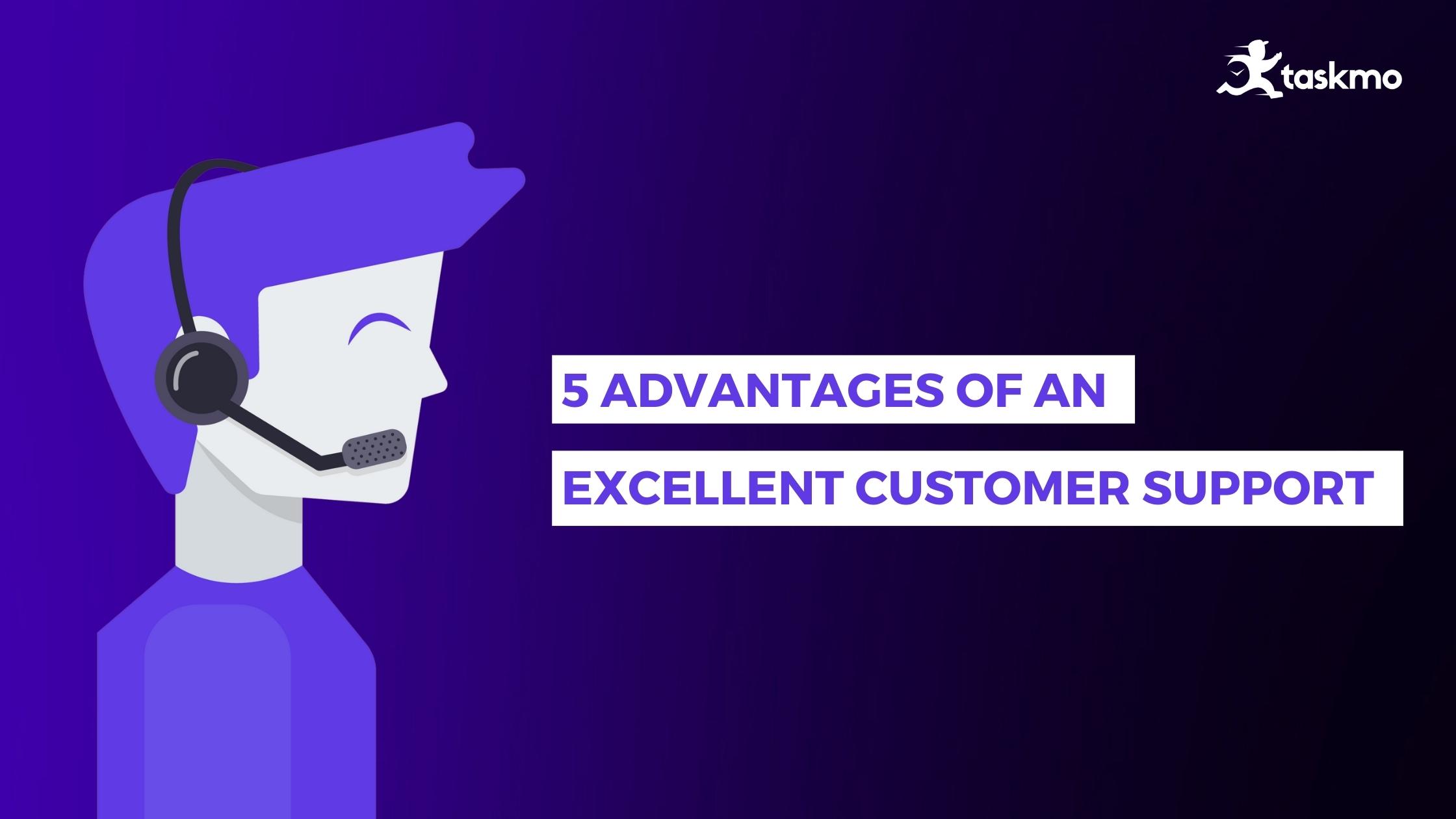5 Advantages Of An Excellent Customer Support