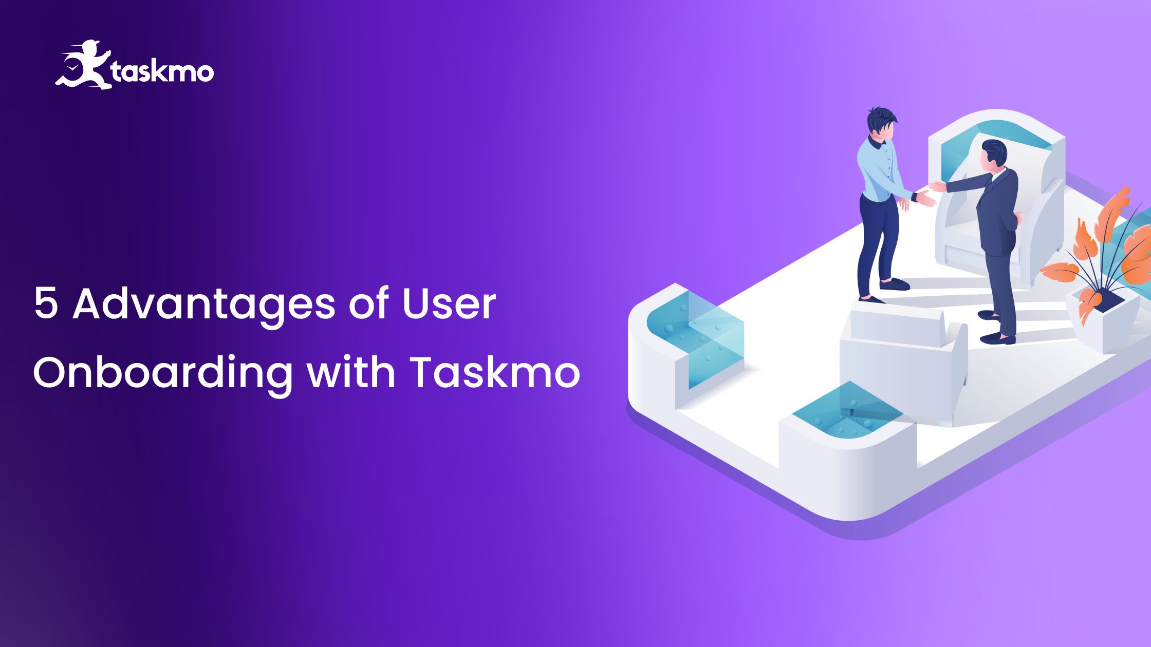 5 Advantages of user onboarding with Taskmo