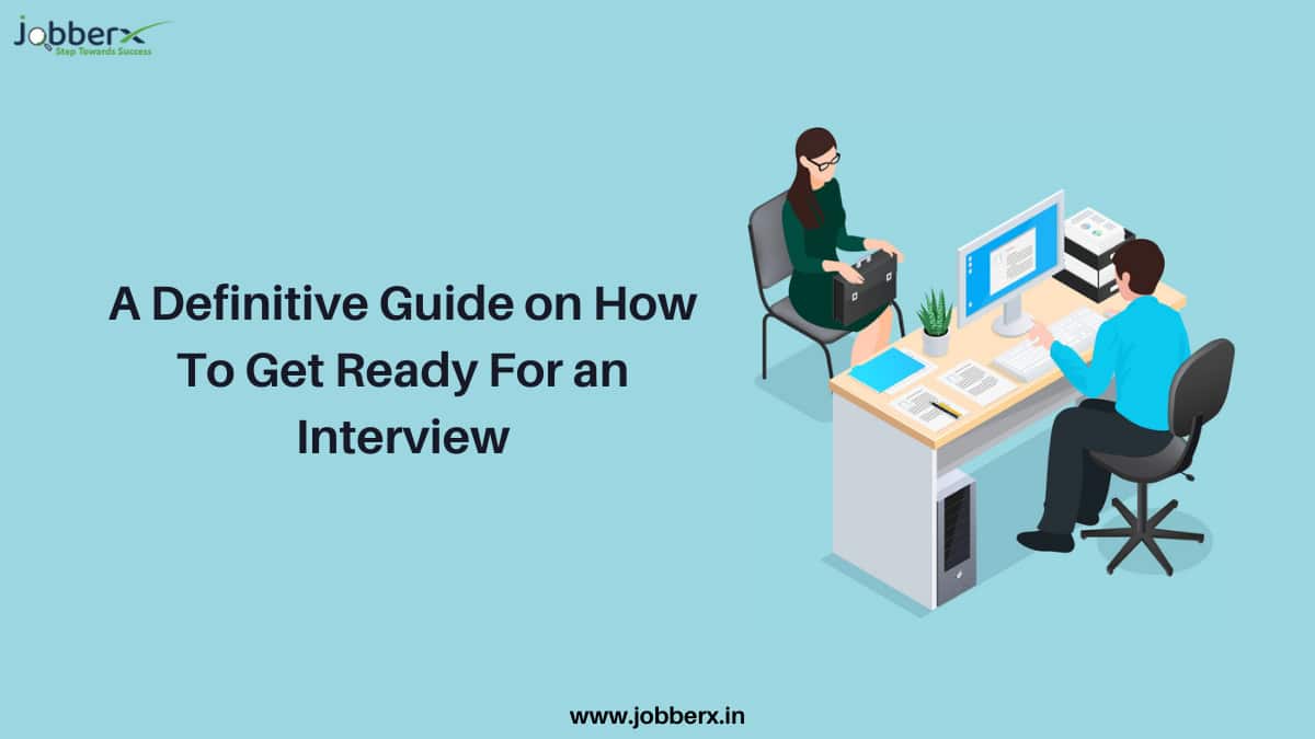 A Definitive Guide On How To Get Ready For An Interview
