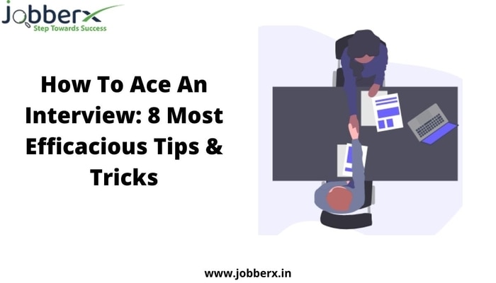 How To Ace An Interview: 8 Most Efficacious Tips & Tricks