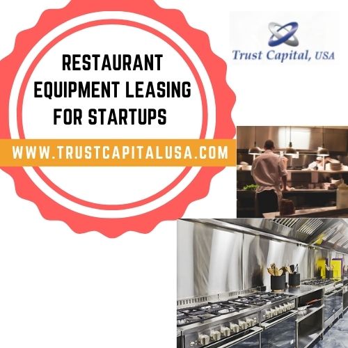 Restaurant Equipment Leasing for Startups – Trust Capital Usa
