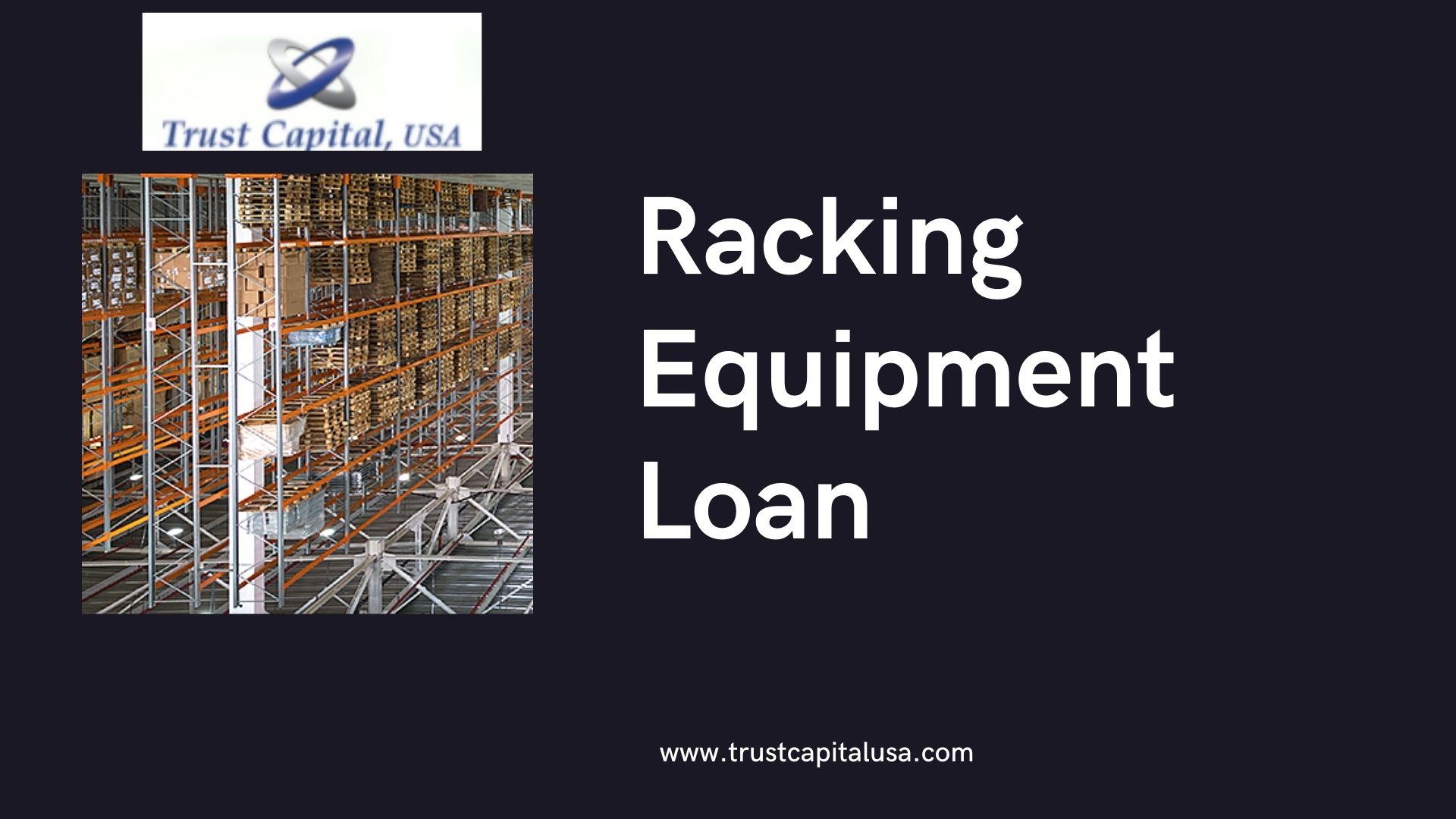 Get online Racking Equipment Loan service - Trust Capital USA
