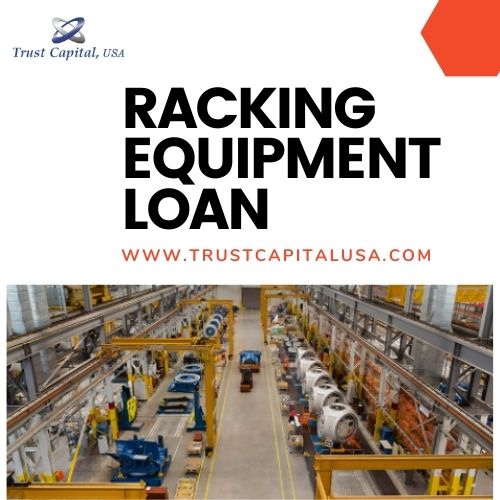Racking Equipment Loan - Trust Capital USA