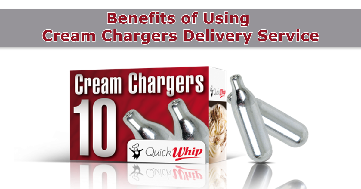 Benefits of Using Cream Chargers Delivery Service