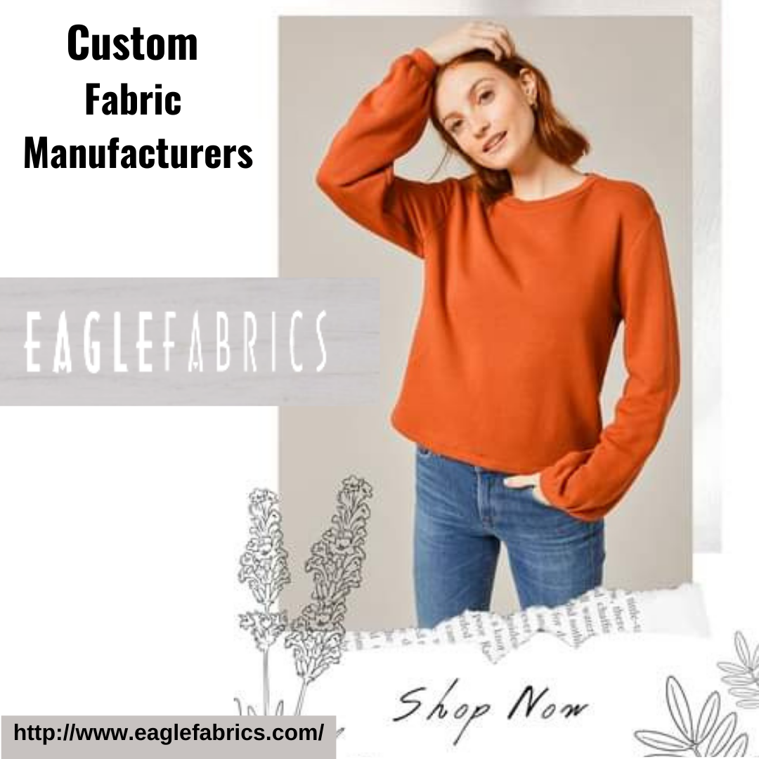 Custom Fabric Manufacturers – Benefits Of Having Custom Fabrics