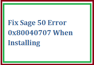 Fix Sage 50 Error 0x80040707 When Installing