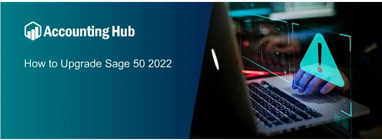 How To Upgrade Sage 50 Older Version To The Latest Release 2022
