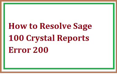 How to Resolve Sage 100 Crystal Reports Error 200
