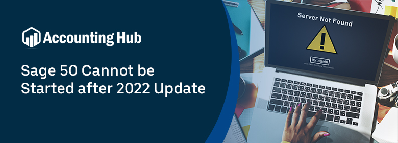 Fixed : Sage 50 Cannot be Started after 2022 Update