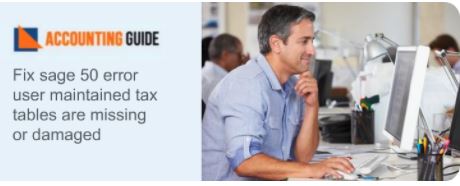 Fixed : Sage 50 Error User Maintained Tax Tables Are Missing Or Damaged