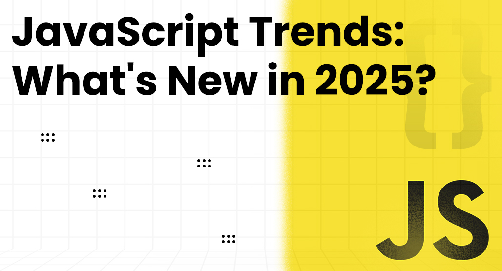 JavaScript Trends: What's New in 2025?