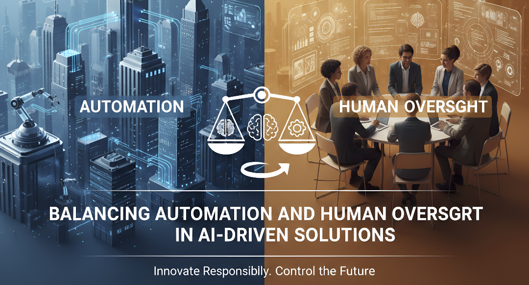 Balancing Automation and Human Oversight in AI-Driven Solutions