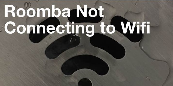 Roomba not connecting to wifi - Issue Resolve