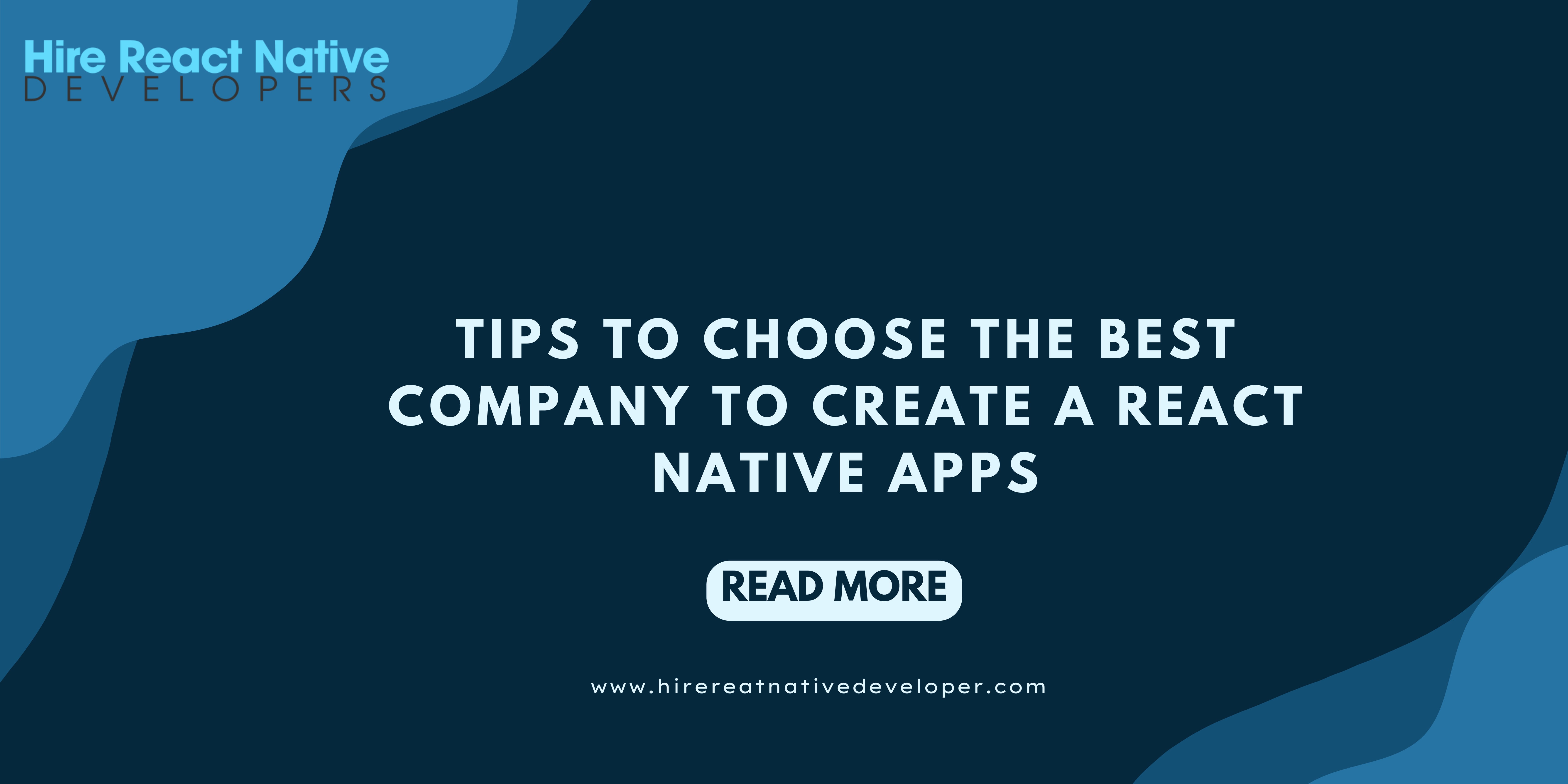 Tips To Choose The Best Company To Create A React Native Apps