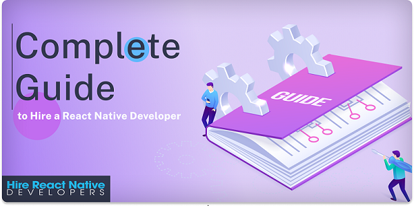 How to Hire a React Native Developer: A Complete Guide