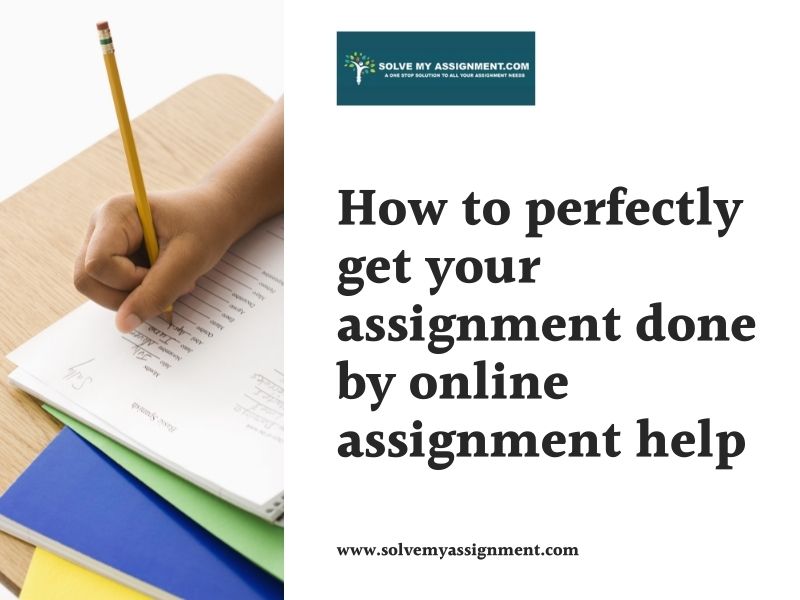 How to perfectly get your assignment done by online assignment help?