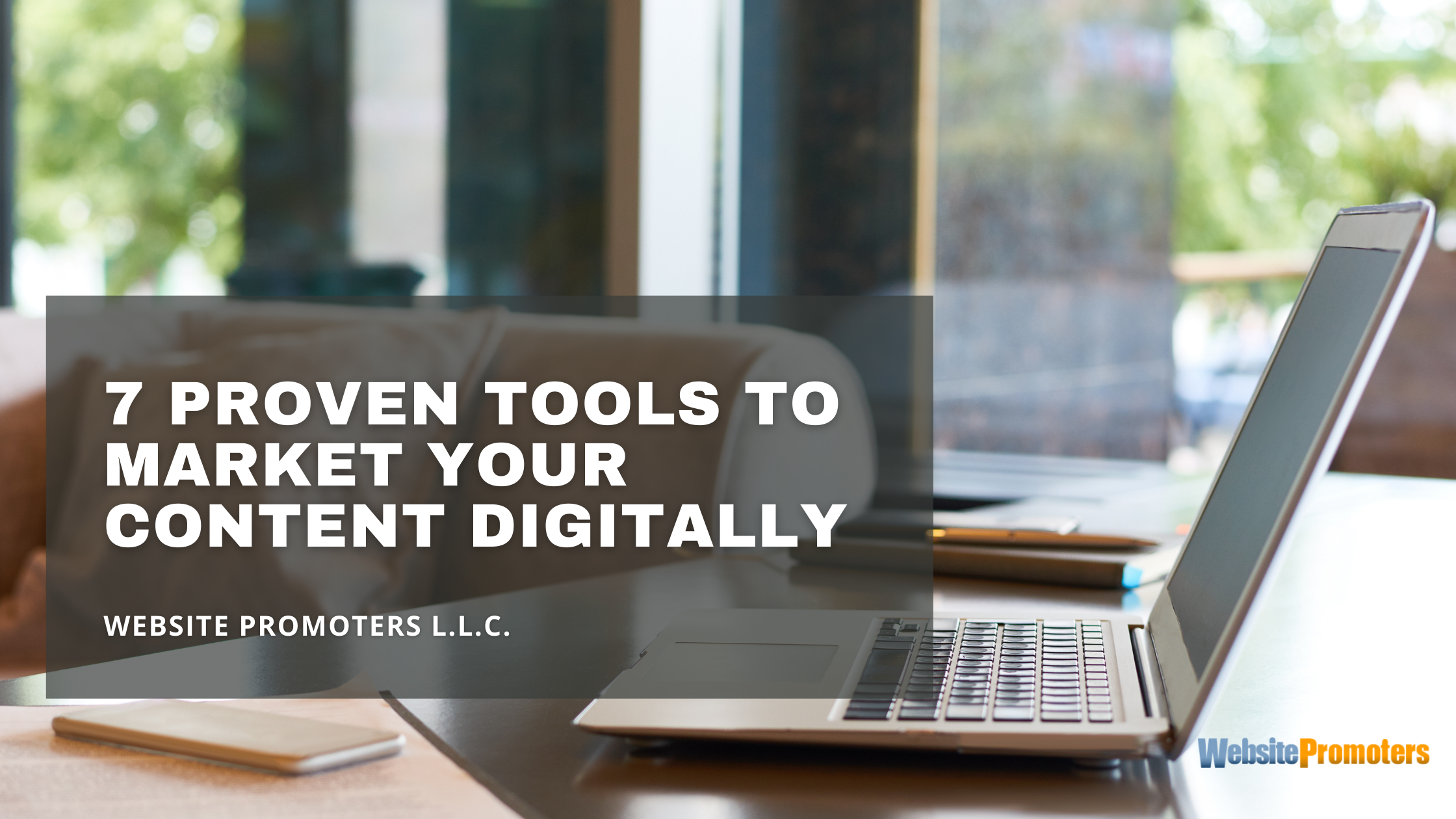 7 Proven Tools to Market Your Content Digitally 