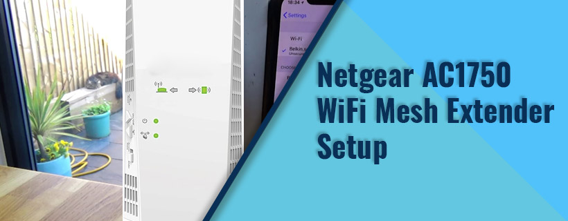A Perfect Guide To Do Netgear AC1750 Wifi Mesh Extender Setup