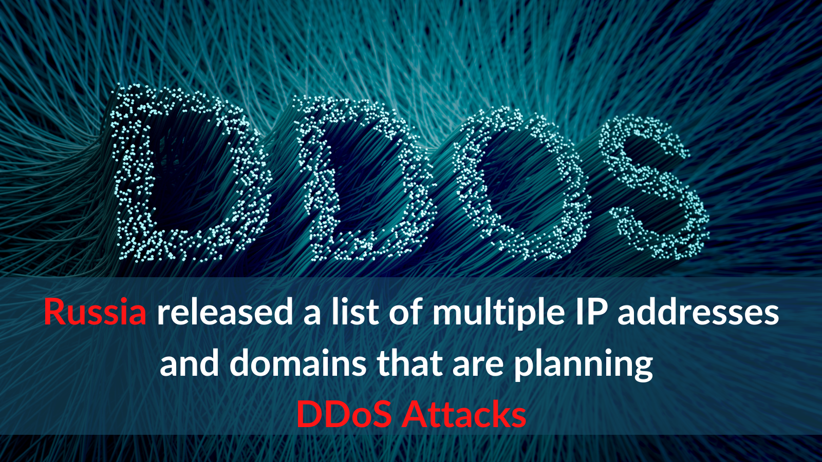 Russia released a list of multiple IP addresses and domains that are planning DDoS attacks