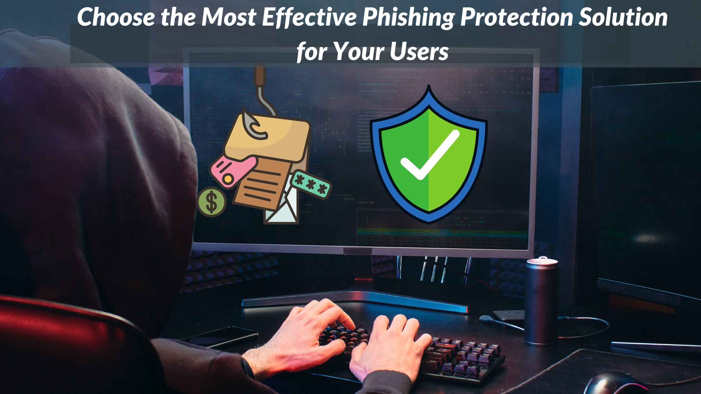 Choose the Most Effective Phishing Protection Solution for Your Users.