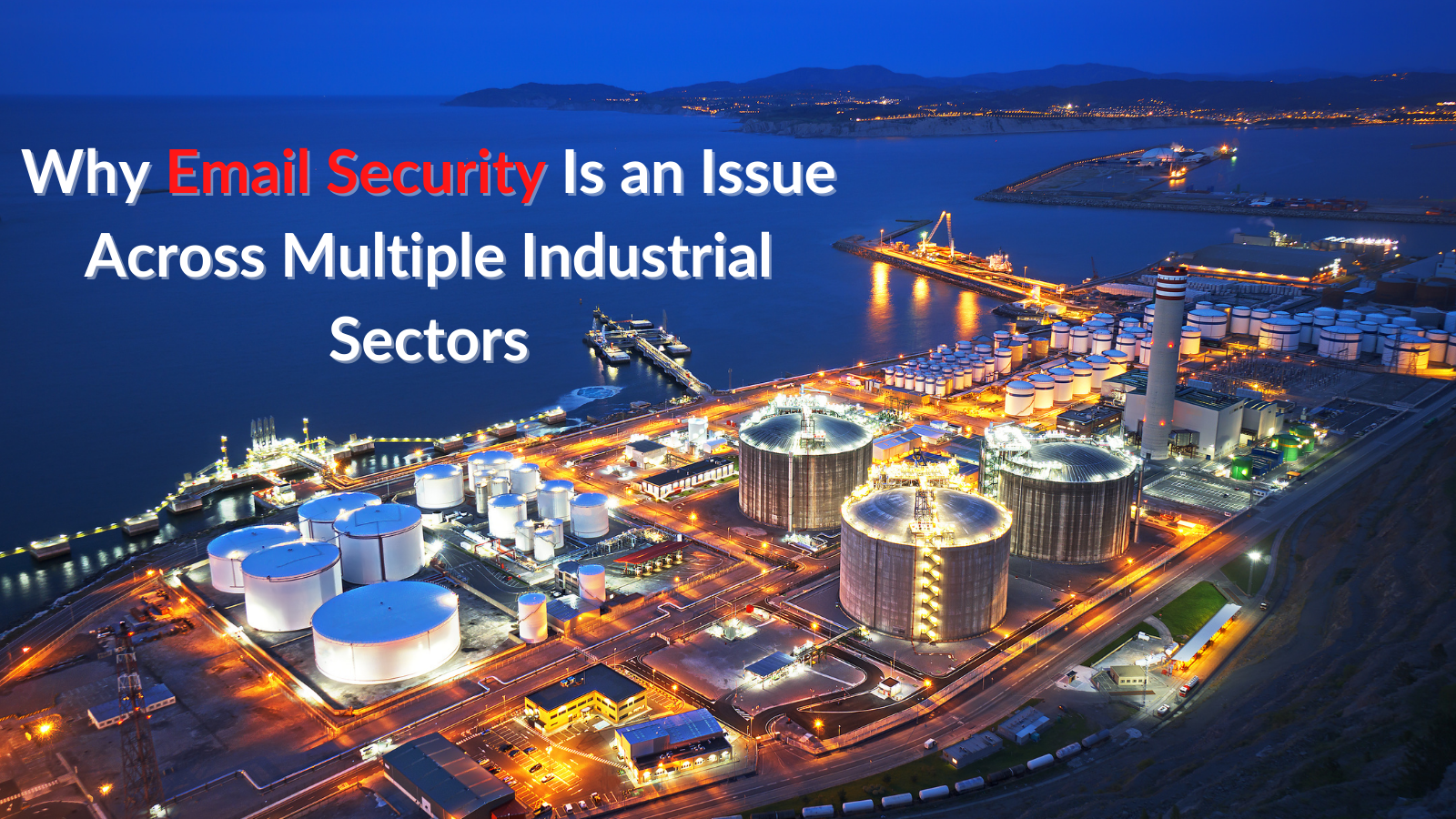 Why Email Security Is an Issue Across Multiple Industrial Sectors.