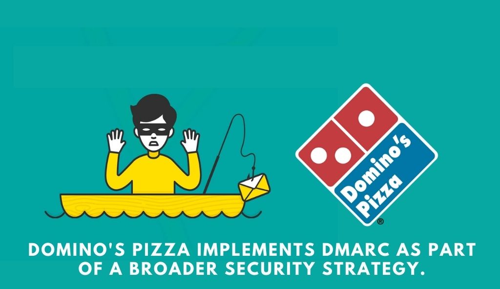 Domino’s Pizza implements DMARC as part of a broader security strategy.