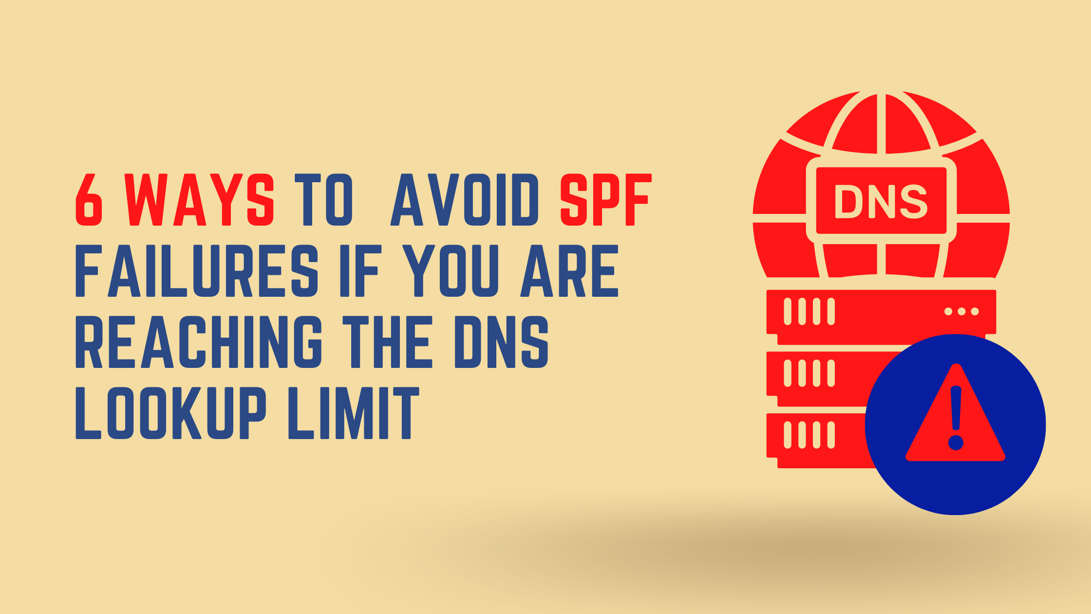 6 ways to  avoid SPF failures if you are reaching the DNS lookup limit