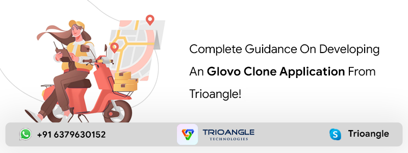 Complete Guidance On Developing An Glovo Clone Application From Trioangle!