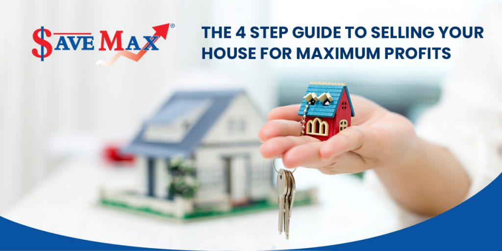 The 4 Step Guide to Selling Your House For Maximum Profits
