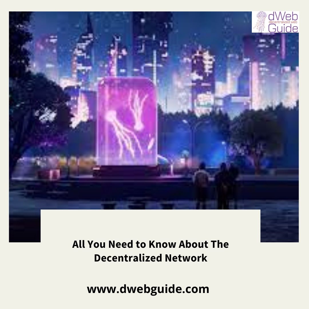 All You Need to Know About The Decentralized Network