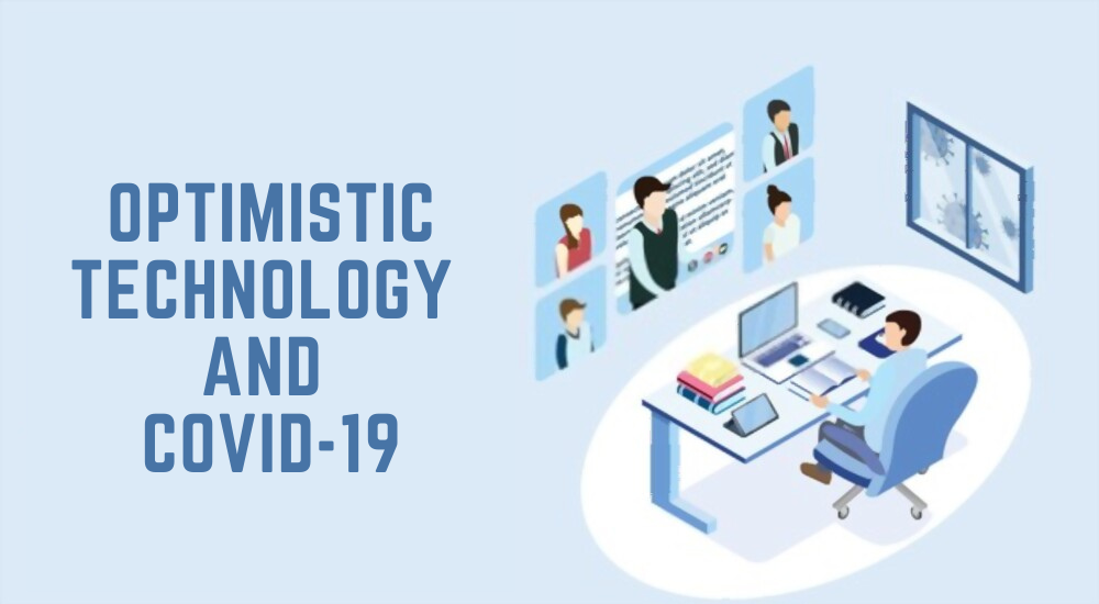 Optimistic Technology and COVID-19