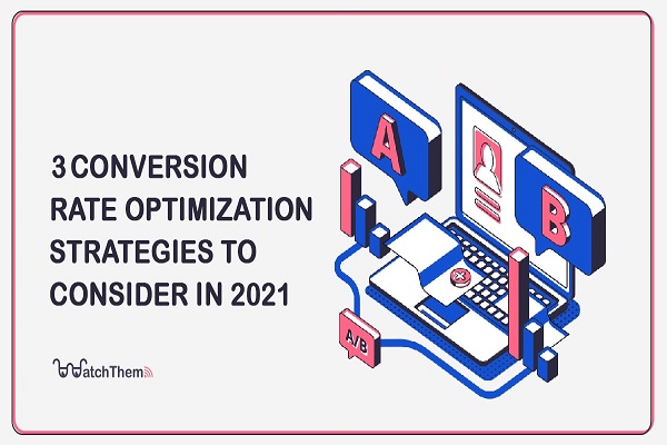 3 Conversion Rate Optimization Strategies to Consider in 2021