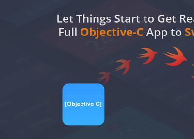 Let Things Start to Get Real – Convert a Full Objective-C App to Swift in Steps