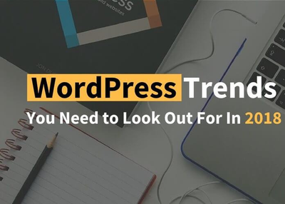 WordPress Trends You Need to Look Out for in 2018