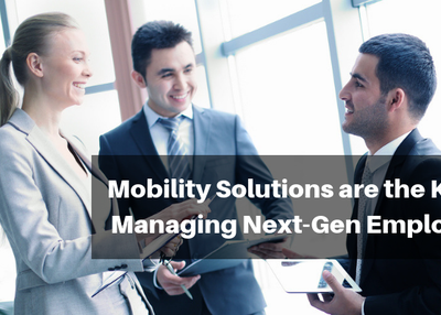 Mobility Solutions are the Key to Managing Next-Gen Employees
