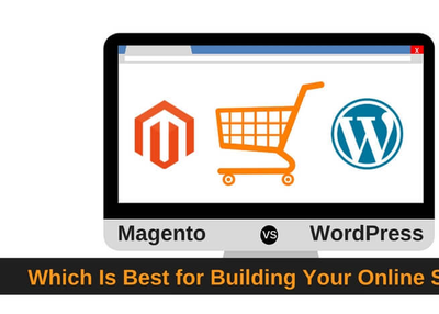 Magento vs WordPress: Which Is Best for Building Your Online Store?