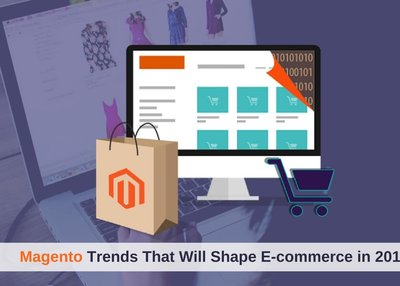 Magento Trends That Will Shape E-commerce in 2018