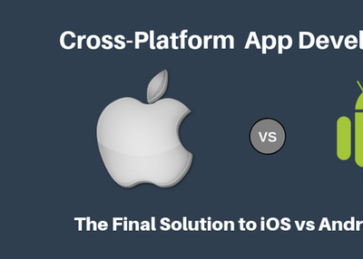 Cross-Platform App Development: The Final Solution to iOS vs Android Debate