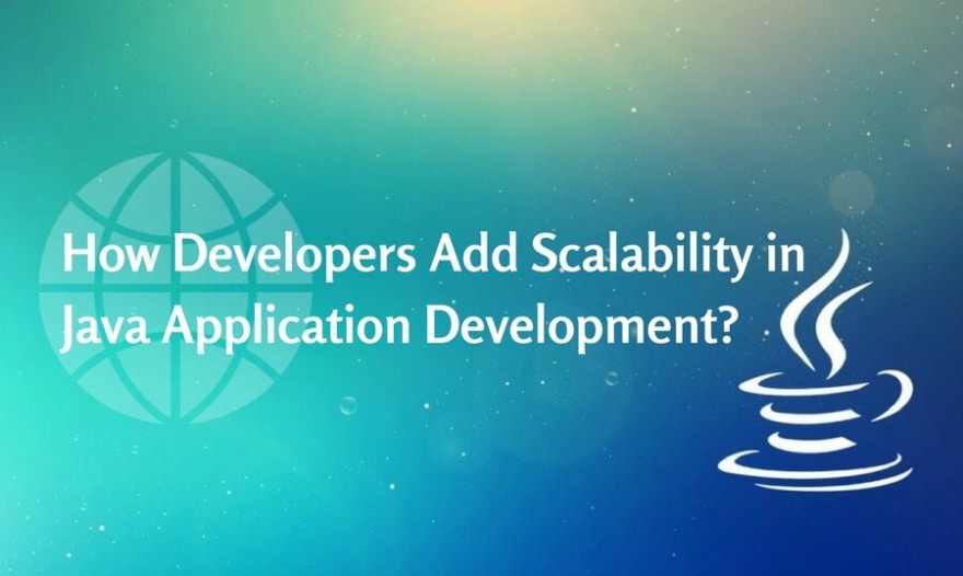 How Developers Add Scalability in Java Application Development?