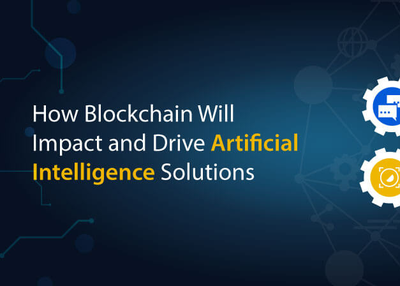 How Blockchain Will Impact and Drive Artificial Intelligence Solutions