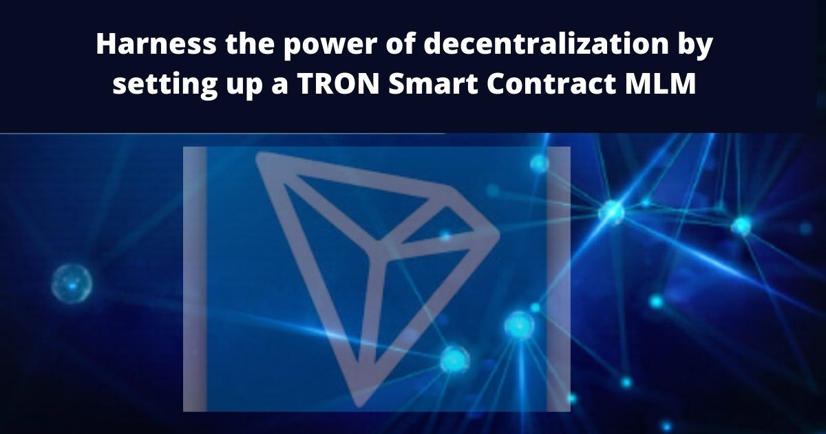Create a Smart Contract Based MLM on TRON and mint millions