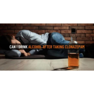 Can I Drink Alcohol After Taking Clonazepam?