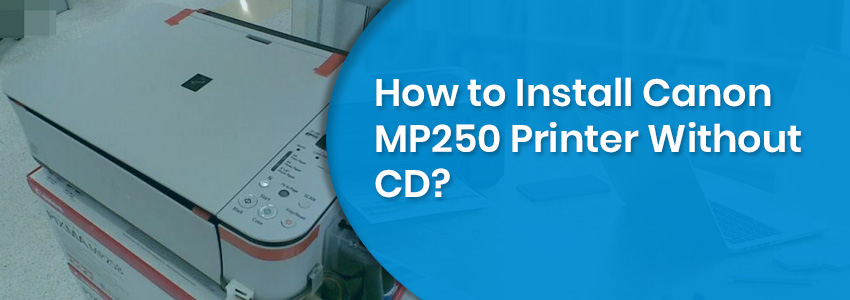 How to Install Canon MP250 Printer Without CD