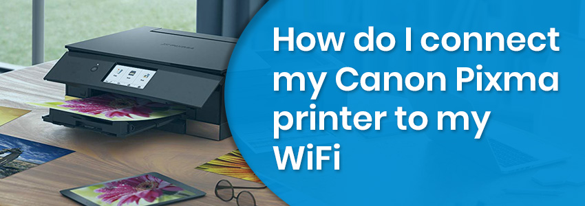 How do I connect my Canon Pixma printer to my WiFi
