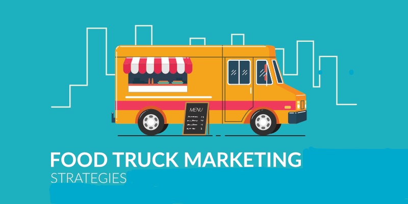 Food Truck Marketing Strategies For A Successful Business