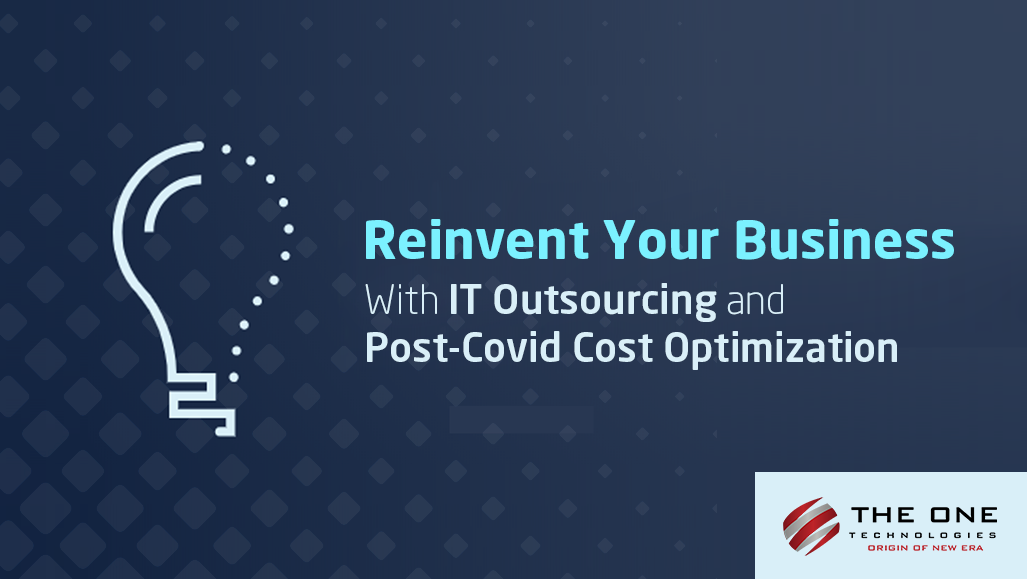 Reinvent Your Business with IT Outsourcing and Post-Covid Cost Optimization